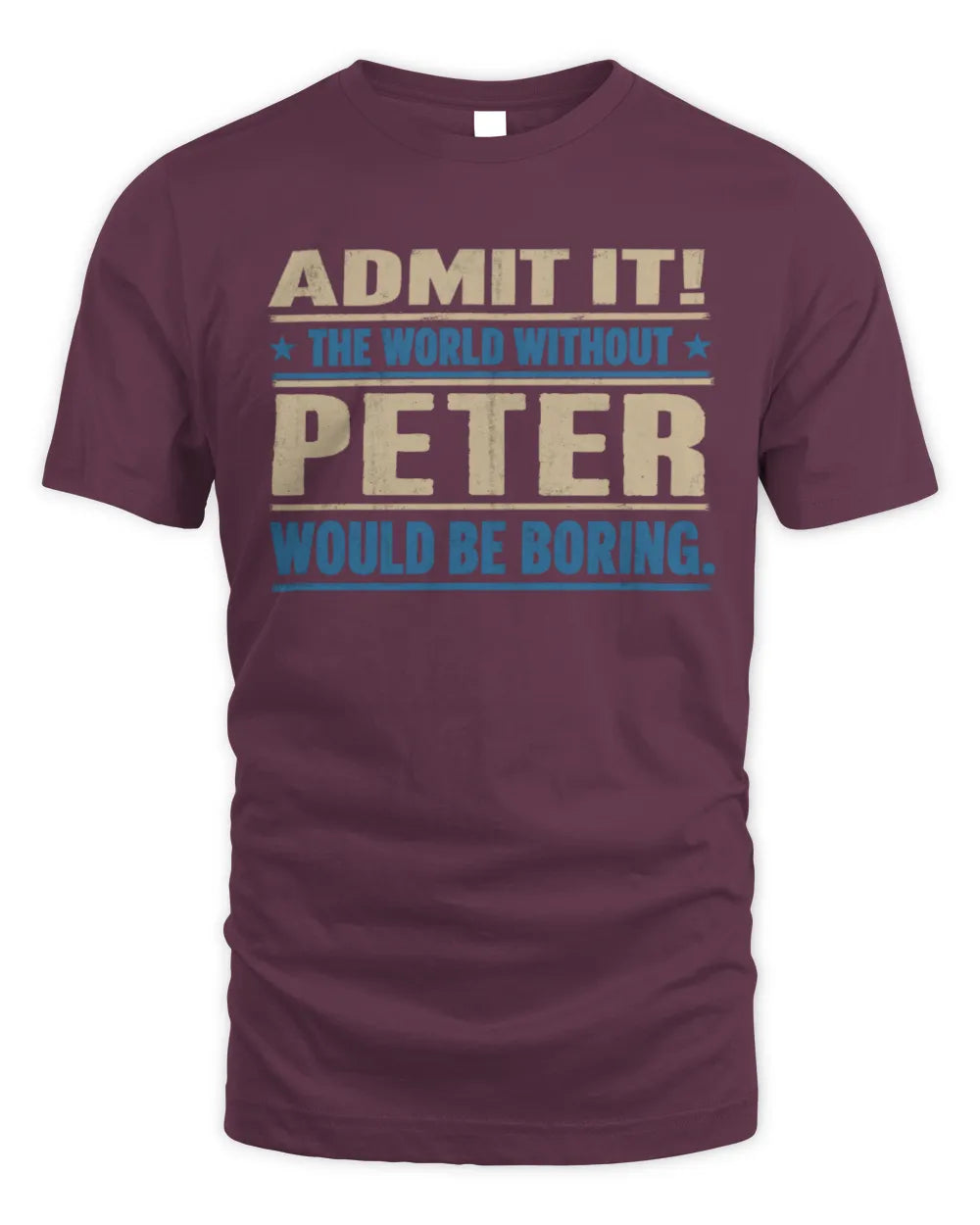 PETER TP68-K2-968 – Personalized Funny Quote Apparel “The World Without NAME Would Be Boring” - Unisex Standard T-Shirt - Maroon