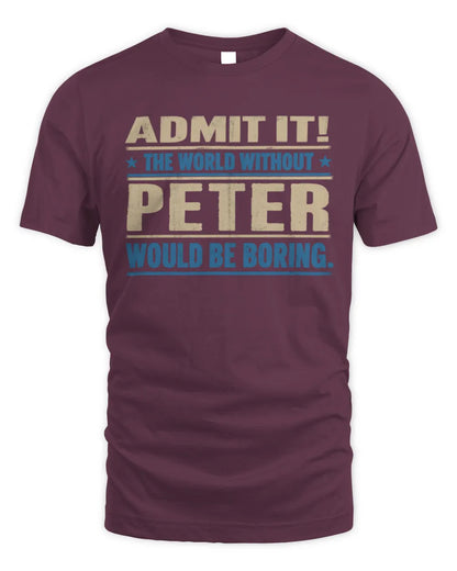 PETER TP68-K2-968 – Personalized Funny Quote Apparel “The World Without NAME Would Be Boring” - Unisex Standard T-Shirt - Maroon