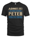 PETER TP68-K2-968 – Personalized Funny Quote Apparel “The World Without NAME Would Be Boring”