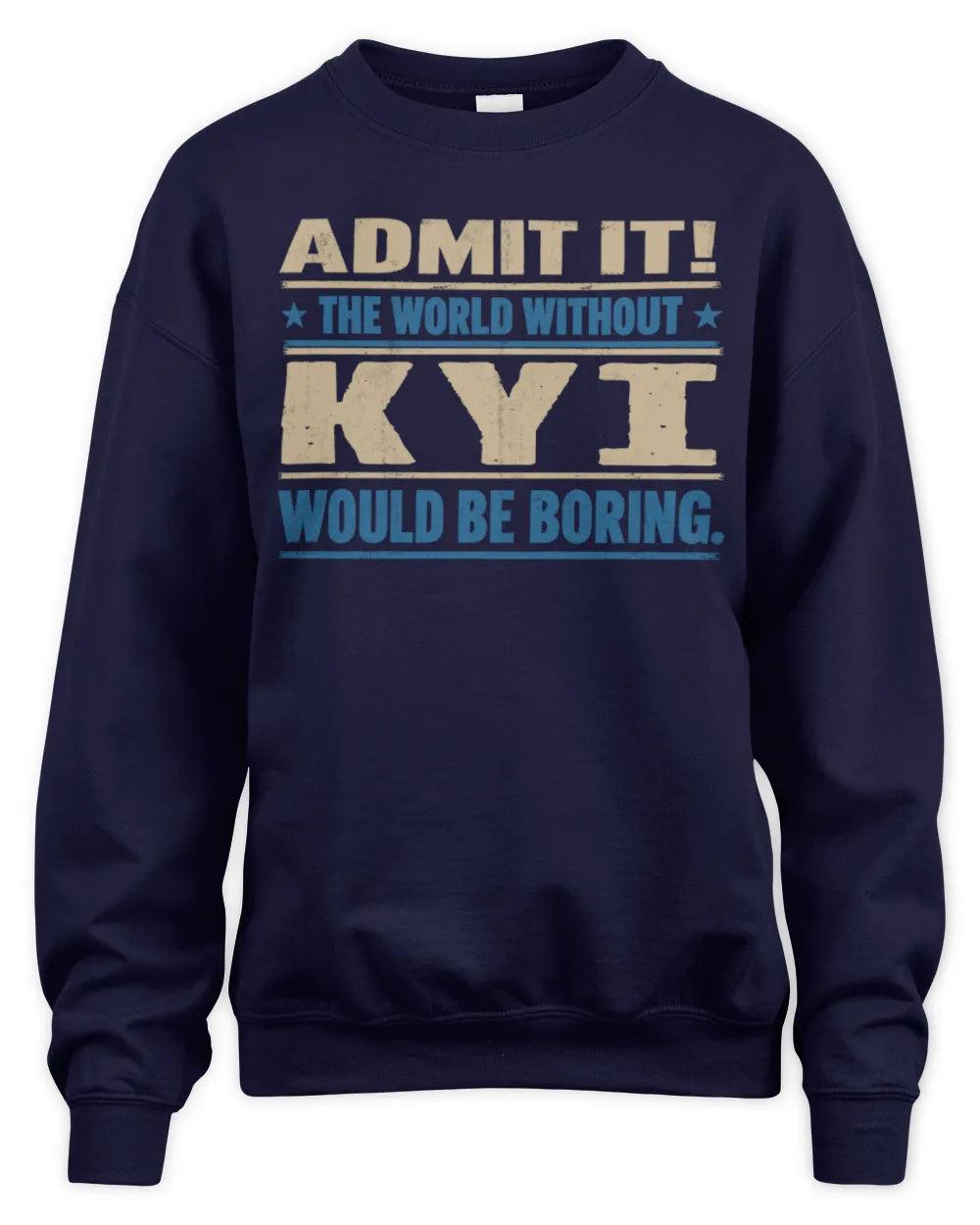KYI TP68-K2-968 – Personalized Funny Quote Apparel “The World Without NAME Would Be Boring” - Unisex Sweatshirt - Navy
