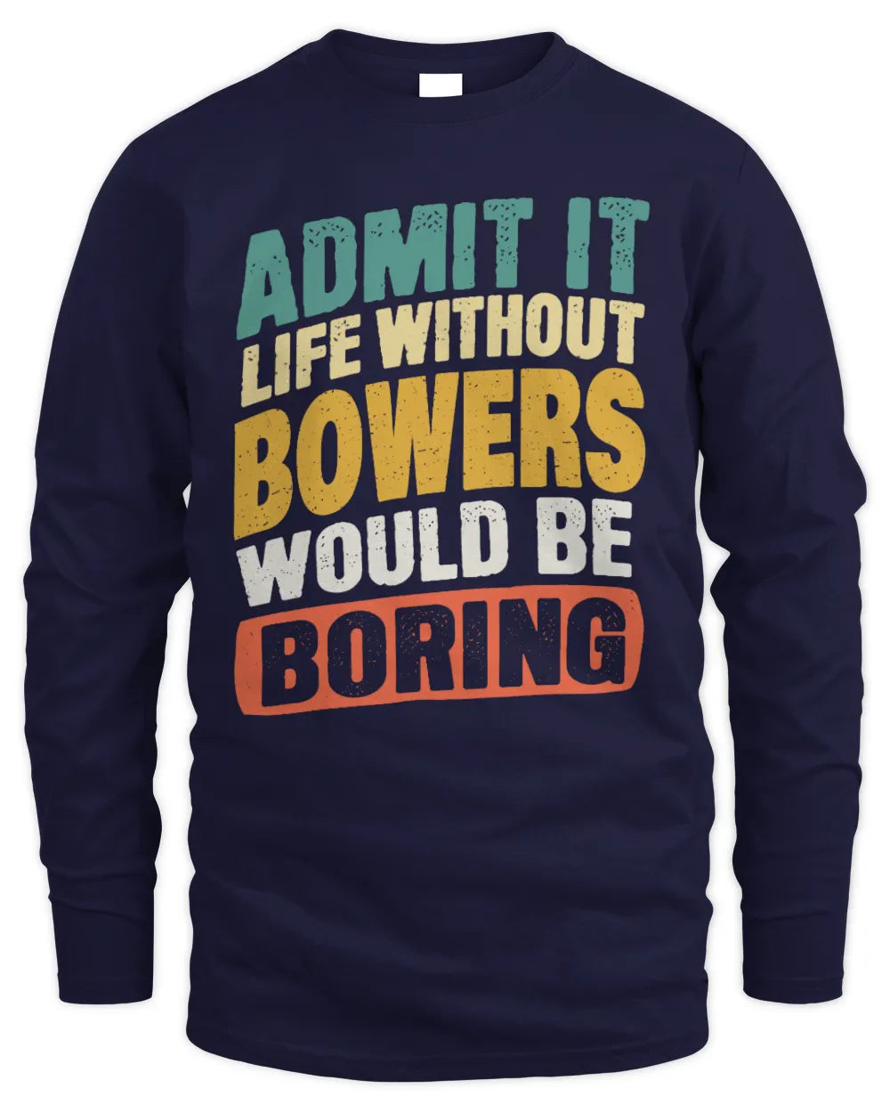 BOWERS TP88-K4-229
Personalized Funny Quote Apparel “Life Without NAME Would Be Boring” - Men's Long Sleeved T-Shirt - Navy