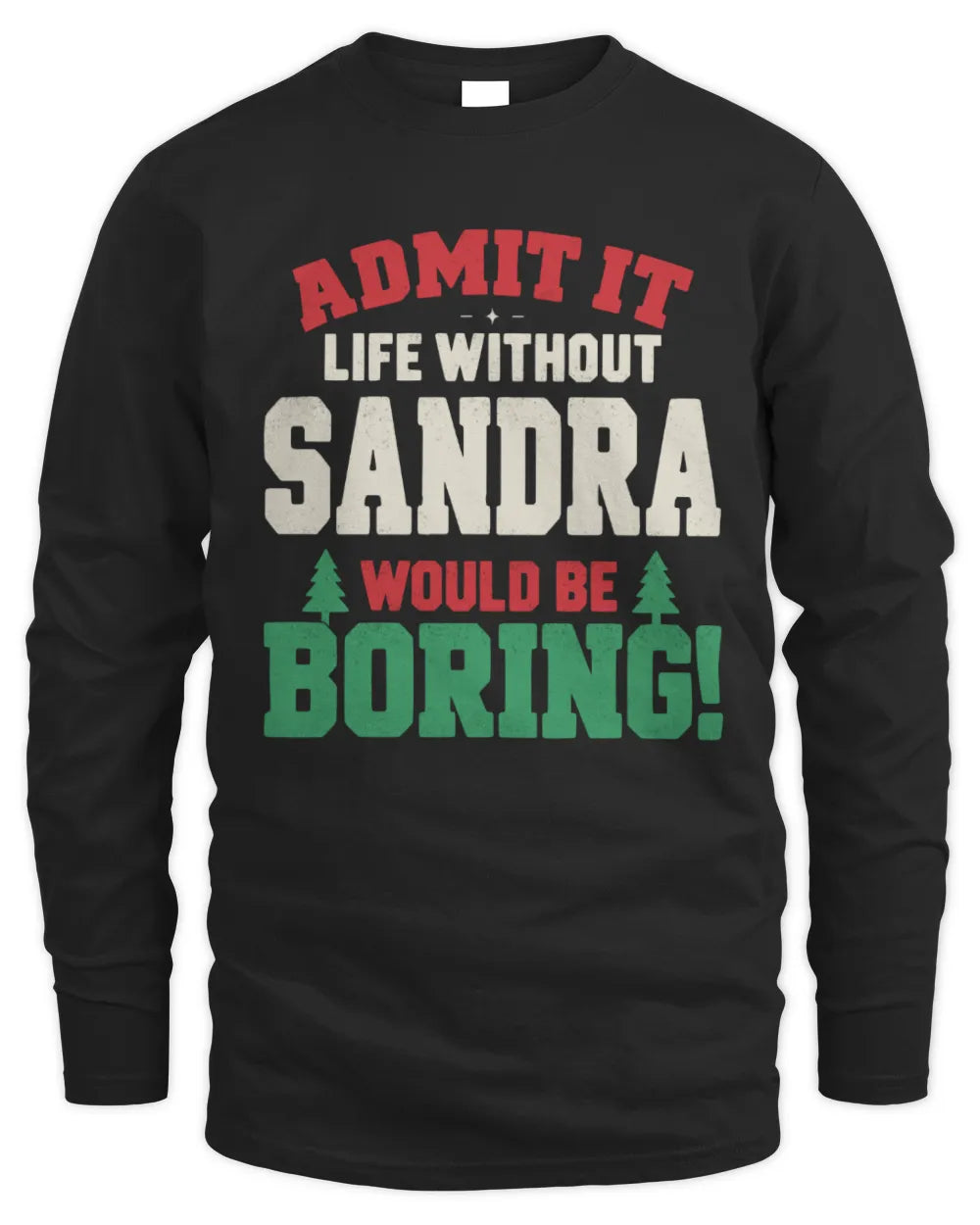 SANDRA P5 TH08 Christmas T-Shirt – “Life Without NAME Would Be Boring” - Men's Long Sleeved T-Shirt - Black