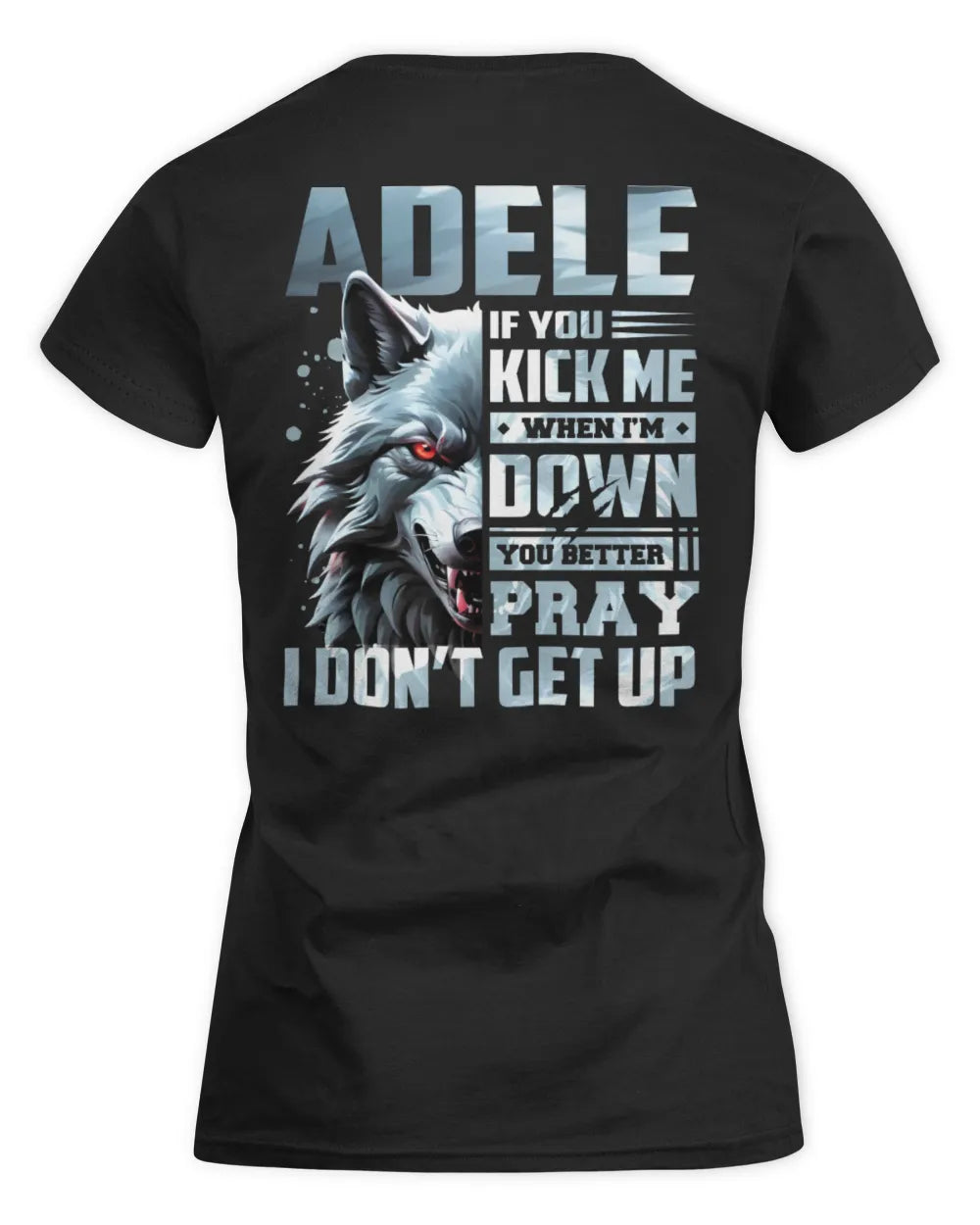 ADELE AP62-K4-666 - Personalized Fierce Wolf Quote Apparel “If You Kick Me When I’m Down, You Better Pray I Don’t Get Up” - Women's Standard T-Shirt - Black
