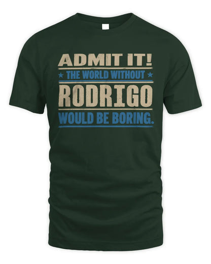 RODRIGO TP68-K2-968 – Personalized Funny Quote Apparel “The World Without NAME Would Be Boring” - Unisex Standard T-Shirt - Forest Green