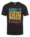 ERIN TP86-K3-229 Personalized Funny Quote Apparel “Life Without NAME Would Be Boring”
