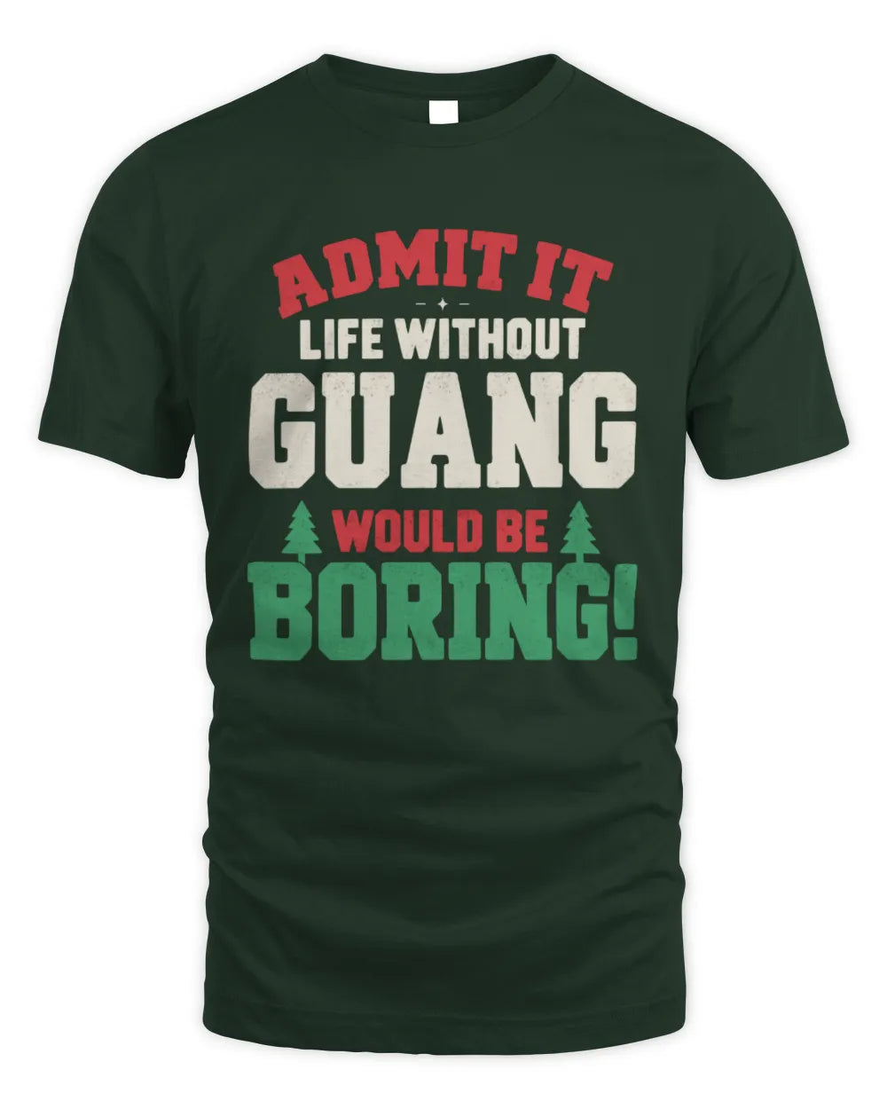 GUANG P5 TH08 Christmas T-Shirt – “Life Without NAME Would Be Boring” - Unisex Standard T-Shirt - Forest Green