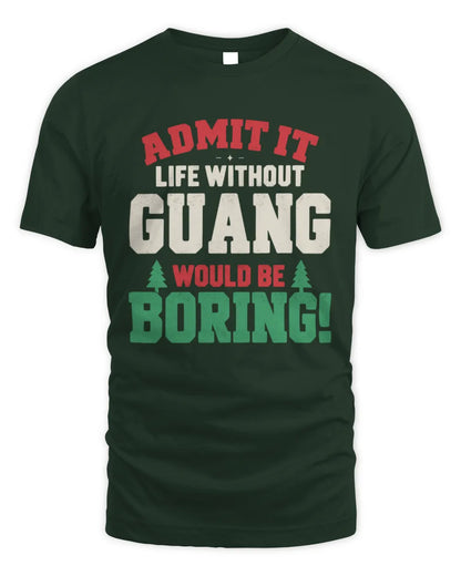 GUANG P5 TH08 Christmas T-Shirt – “Life Without NAME Would Be Boring” - Unisex Standard T-Shirt - Forest Green