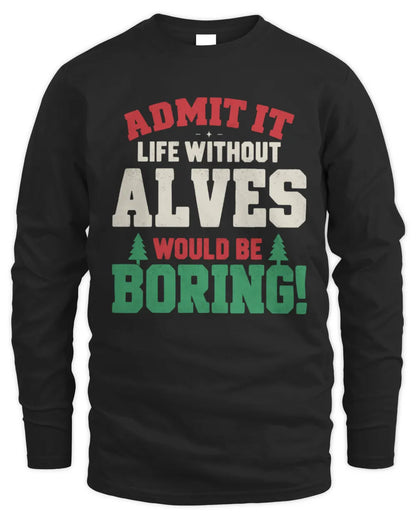 ALVES P5 TH08 Christmas T-Shirt – “Life Without NAME Would Be Boring” - Men's Long Sleeved T-Shirt - Black