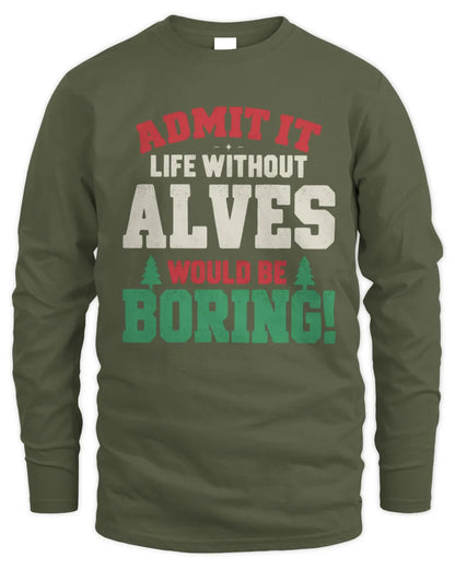 ALVES P5 TH08 Christmas T-Shirt – “Life Without NAME Would Be Boring” - Men's Long Sleeved T-Shirt - Military Green