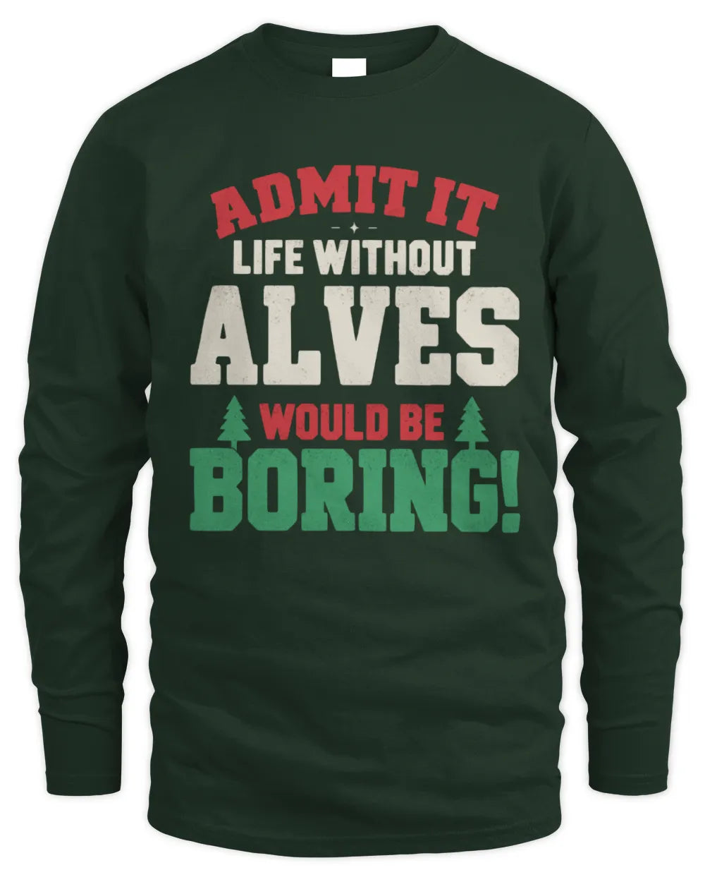 ALVES P5 TH08 Christmas T-Shirt – “Life Without NAME Would Be Boring” - Men's Long Sleeved T-Shirt - Forest Green
