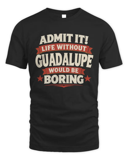 GUADALUPE P4 KT003 Personalized Funny Quote Apparel “Life Without NAME Would Be Boring” - Unisex Standard T-Shirt - Black