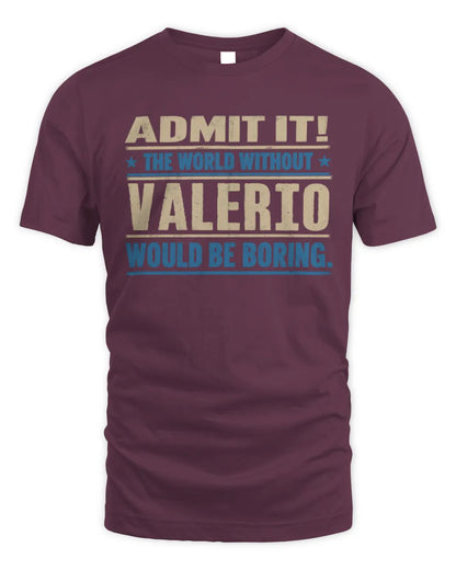VALERIO TP68-K2-968 – Personalized Funny Quote Apparel “The World Without NAME Would Be Boring” - Unisex Standard T-Shirt - Maroon