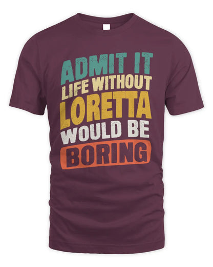 LORETTA TP88-K4-229
Personalized Funny Quote Apparel “Life Without NAME Would Be Boring” - Unisex Standard T-Shirt - Maroon