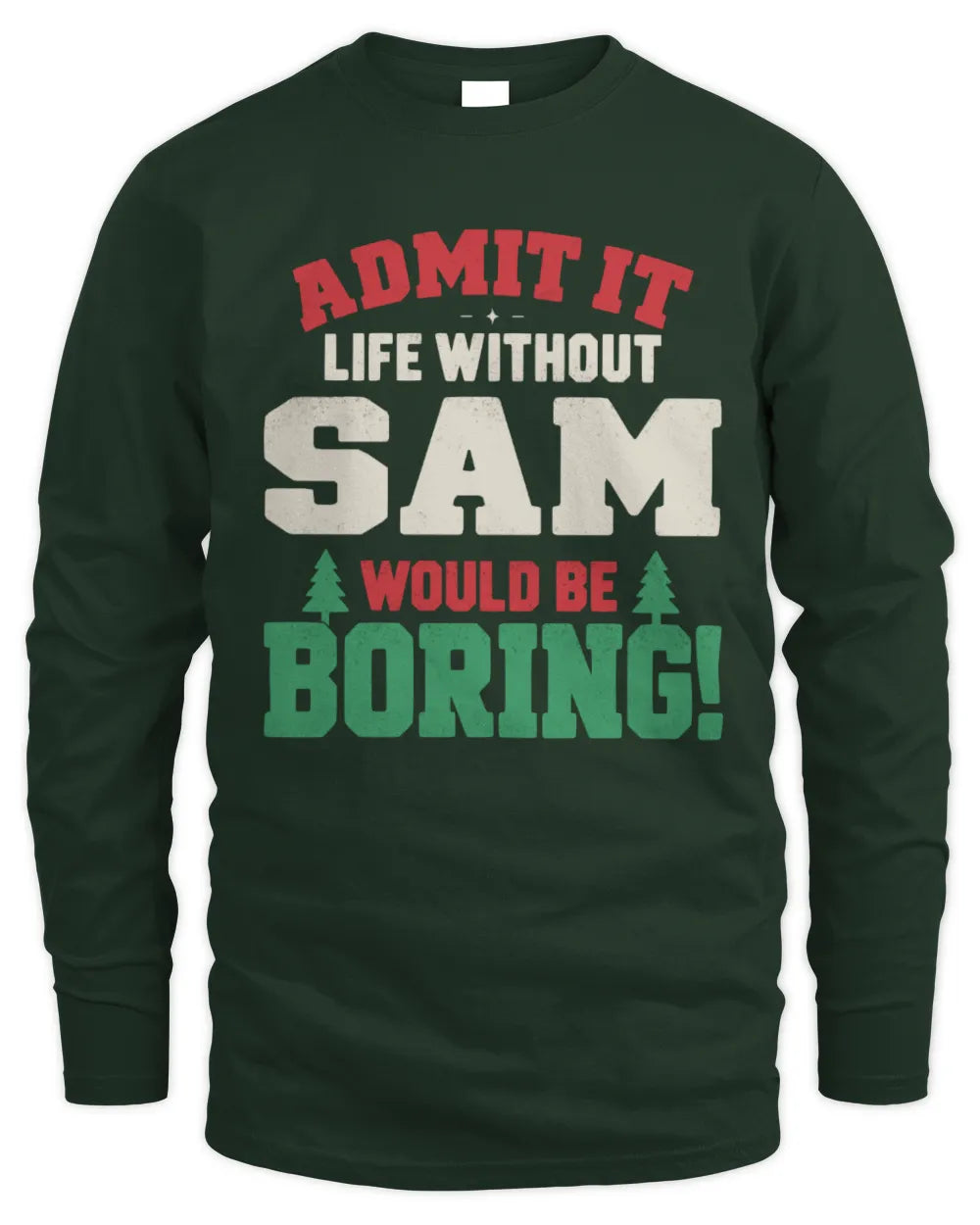 SAM P5 TH08 Christmas T-Shirt – “Life Without NAME Would Be Boring” - Men's Long Sleeved T-Shirt - Forest Green