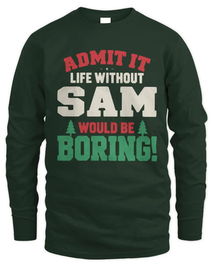 SAM P5 TH08 Christmas T-Shirt – “Life Without NAME Would Be Boring” - Men's Long Sleeved T-Shirt - Forest Green