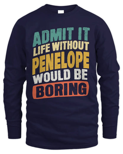 PENELOPE TP88-K4-229
Personalized Funny Quote Apparel “Life Without NAME Would Be Boring” - Men's Long Sleeved T-Shirt - Navy