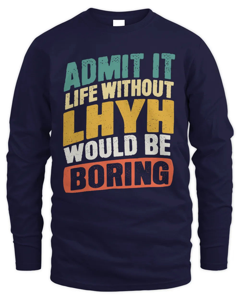 LHYH TP88-K4-229
Personalized Funny Quote Apparel “Life Without NAME Would Be Boring” - Men's Long Sleeved T-Shirt - Navy