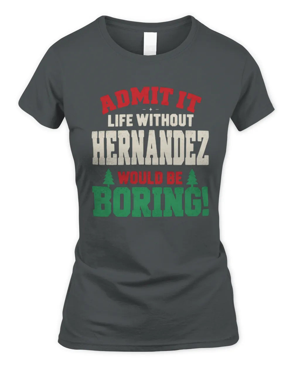 HERNANDEZ P5 TH08 Christmas T-Shirt – “Life Without NAME Would Be Boring” - Women's Standard T-Shirt - Charcoal