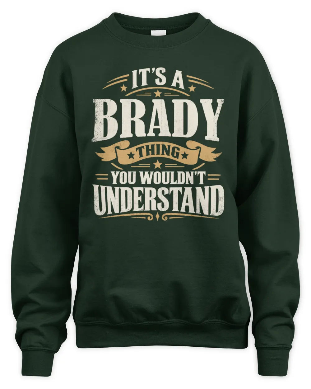 BRADY P08 TH51 - Personalized “It’s a/an [NAME] Thing – You Wouldn’t Understand” Shirt - Unisex Sweatshirt - Forest Green