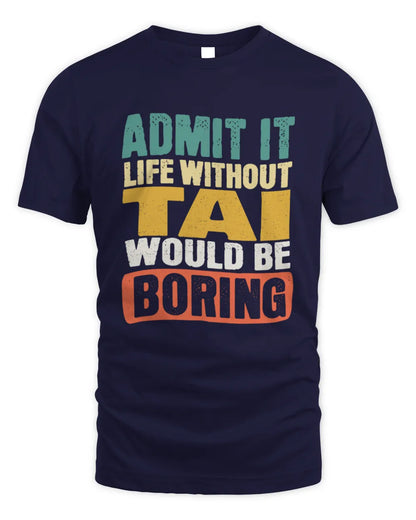 TAI TP86-K3-229 Personalized Funny Quote Apparel “Life Without NAME Would Be Boring” - Unisex Standard T-Shirt - Navy