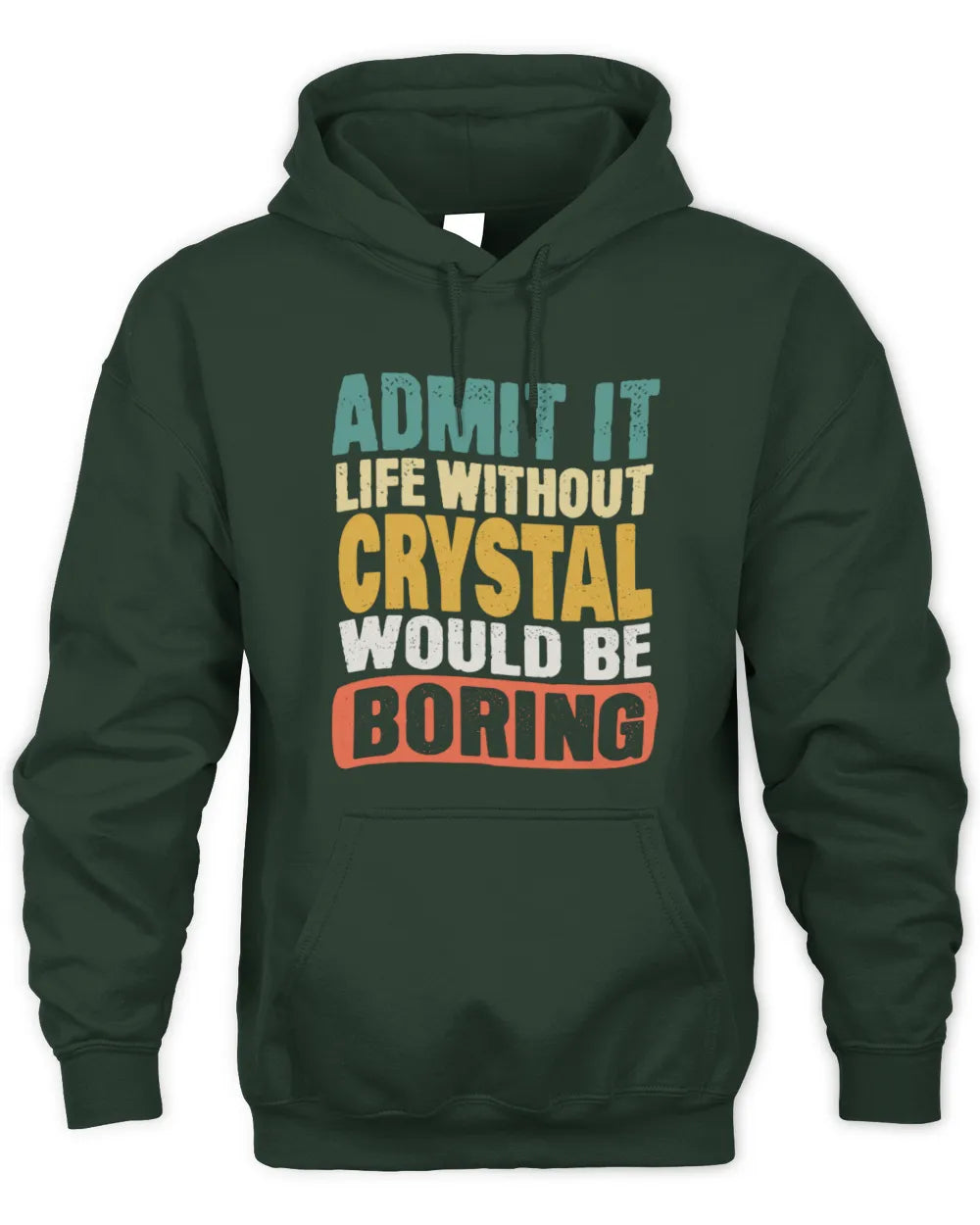 CRYSTAL TP86-K3-229 Personalized Funny Quote Apparel “Life Without NAME Would Be Boring” - Unisex Hoodie - Forest Green