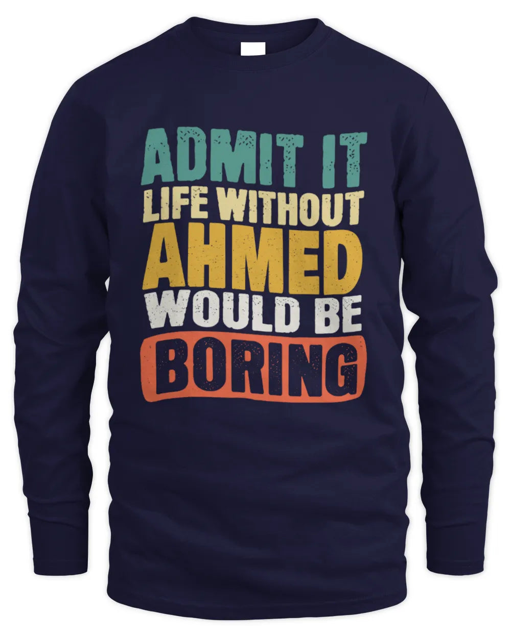 AHMED TP86-K3-229 Personalized Funny Quote Apparel “Life Without NAME Would Be Boring” - Men's Long Sleeved T-Shirt - Navy