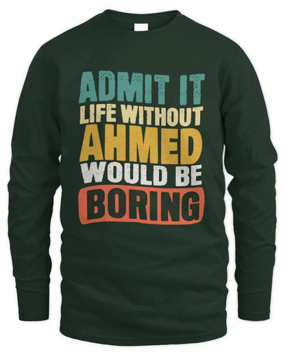 AHMED TP86-K3-229 Personalized Funny Quote Apparel “Life Without NAME Would Be Boring” - Men's Long Sleeved T-Shirt - Forest Green