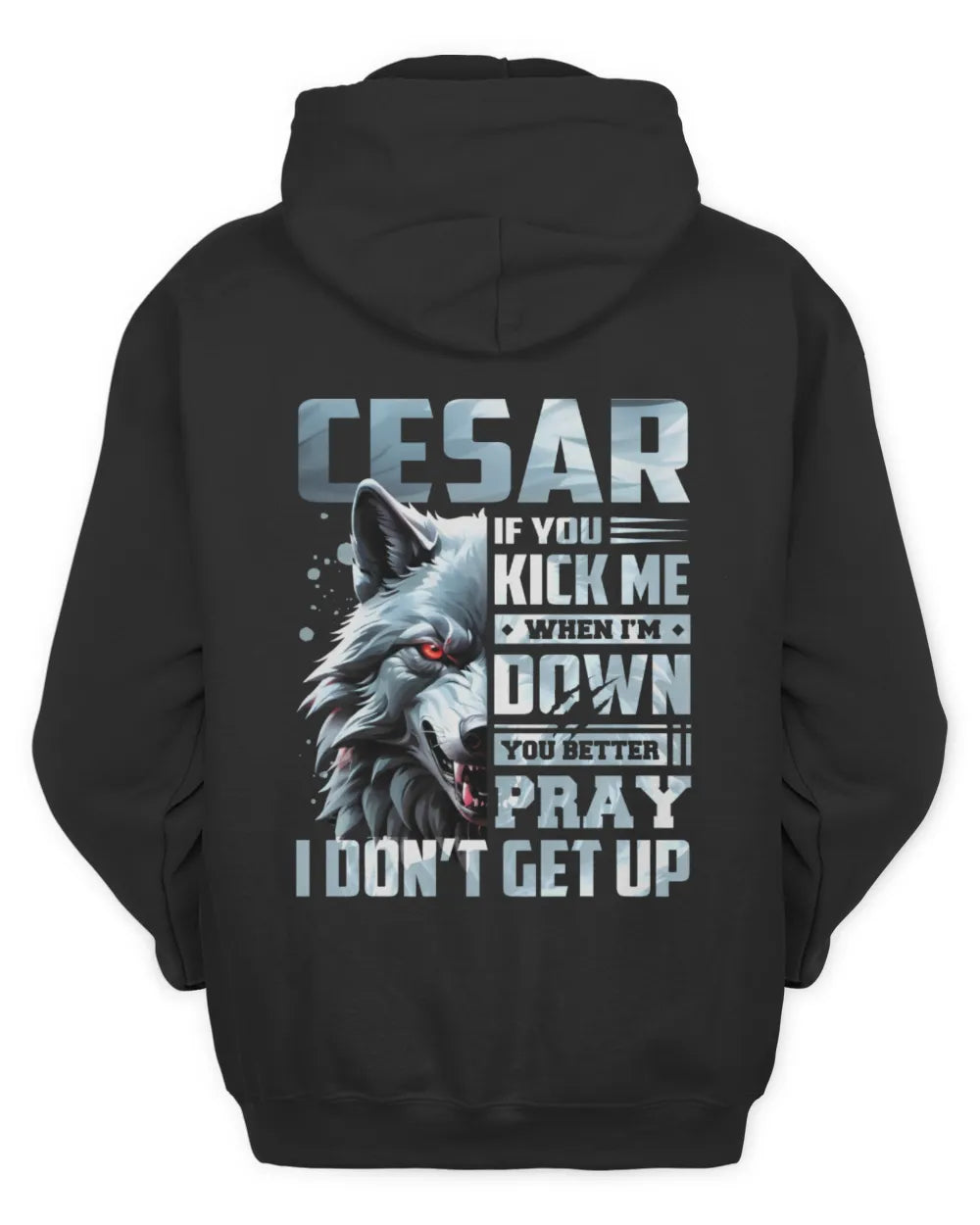 CESAR AP62-K4-666 - Personalized Fierce Wolf Quote Apparel “If You Kick Me When I’m Down, You Better Pray I Don’t Get Up” - Unisex Hoodie - Black
