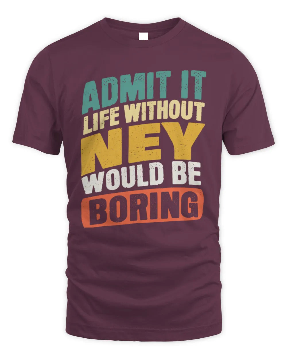 NEY TP88-K4-229
Personalized Funny Quote Apparel “Life Without NAME Would Be Boring” - Unisex Standard T-Shirt - Maroon