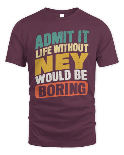 NEY TP88-K4-229
Personalized Funny Quote Apparel “Life Without NAME Would Be Boring” - Unisex Standard T-Shirt - Maroon