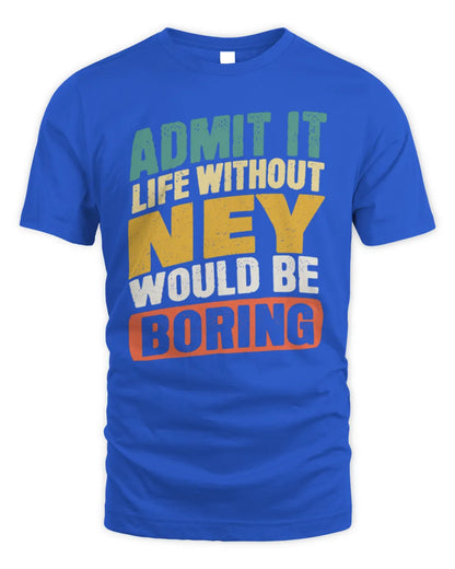 NEY TP88-K4-229
Personalized Funny Quote Apparel “Life Without NAME Would Be Boring” - Unisex Standard T-Shirt - Royal
