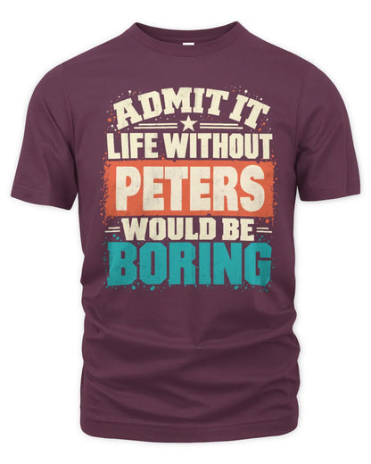 PETERS P02-TH11-226 Personalized Admit It Life Without [Name] Would Be Boring T-Shirt - Custom Name Funny Gift - Unisex Standard T-Shirt - Maroon