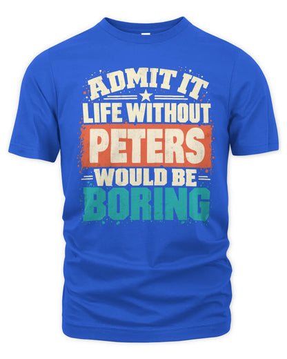 PETERS P02-TH11-226 Personalized Admit It Life Without [Name] Would Be Boring T-Shirt - Custom Name Funny Gift - Unisex Standard T-Shirt - Royal