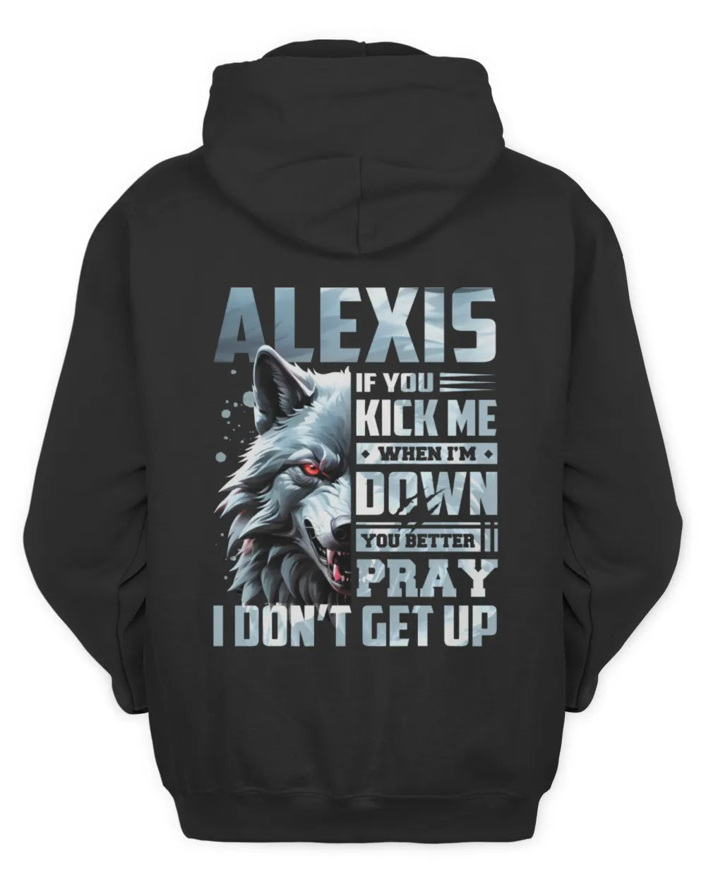 ALEXIS AP62-K4-666 - Personalized Fierce Wolf Quote Apparel “If You Kick Me When I’m Down, You Better Pray I Don’t Get Up” - Unisex Hoodie - Black