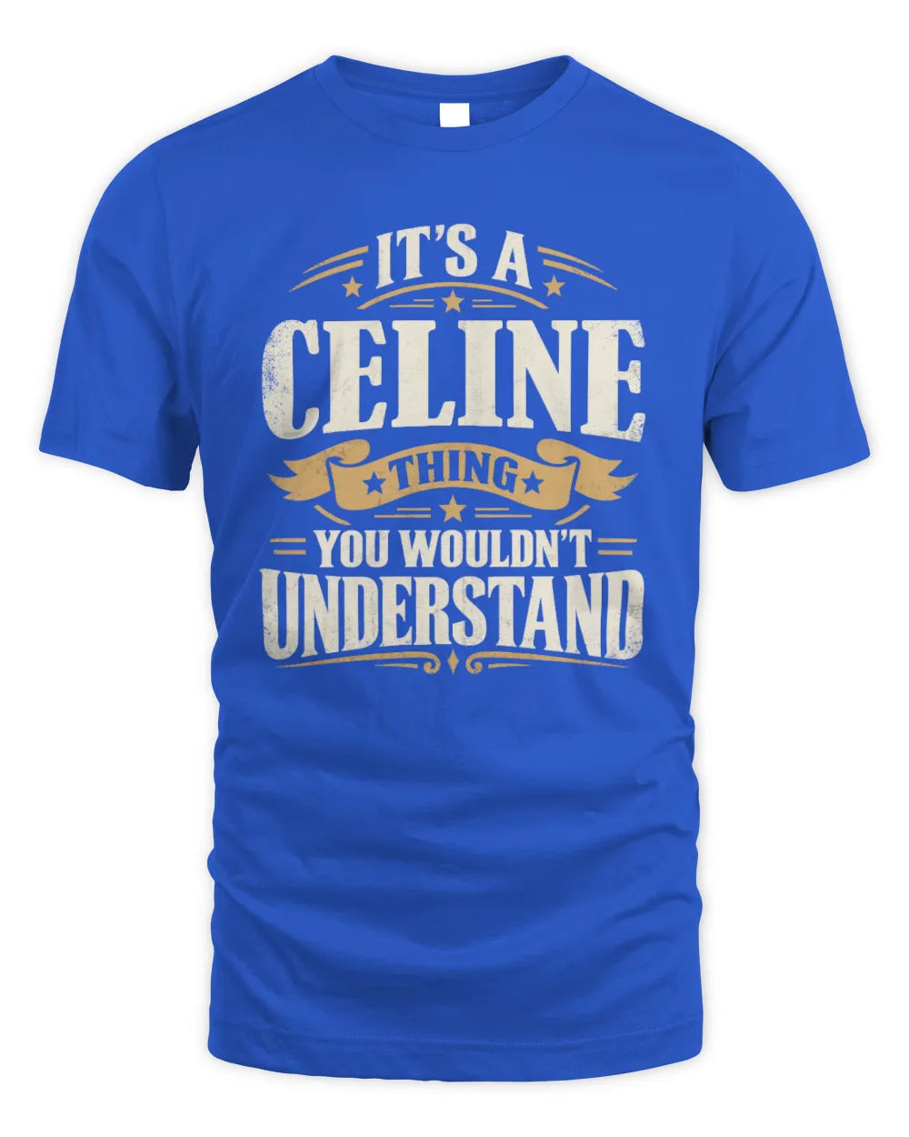 CELINE P08 TH51 - Personalized “It’s a/an [NAME] Thing – You Wouldn’t Understand” Shirt - Unisex Standard T-Shirt - Royal