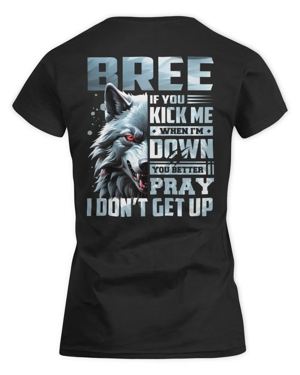 BREE AP62-K4-666 - Personalized Fierce Wolf Quote Apparel “If You Kick Me When I’m Down, You Better Pray I Don’t Get Up” - Women's Standard T-Shirt - Black