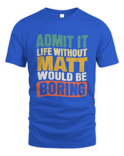 MATT TP86-K3-229 Personalized Funny Quote Apparel “Life Without NAME Would Be Boring” - Unisex Standard T-Shirt - Royal
