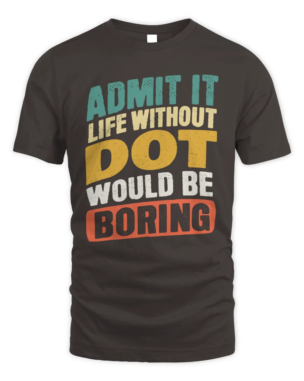 DOT TP88-K4-229
Personalized Funny Quote Apparel “Life Without NAME Would Be Boring” - Unisex Standard T-Shirt - Dark Chocolate
