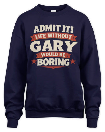 GARY P4 KT003 Personalized Funny Quote Apparel “Life Without NAME Would Be Boring” - Unisex Sweatshirt - Navy