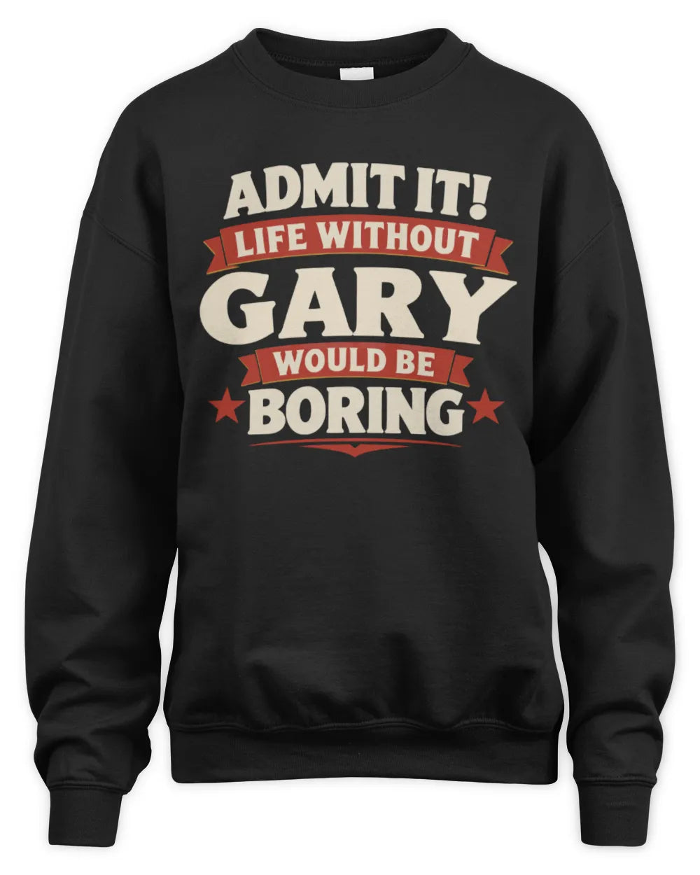 GARY P4 KT003 Personalized Funny Quote Apparel “Life Without NAME Would Be Boring” - Unisex Sweatshirt - Black