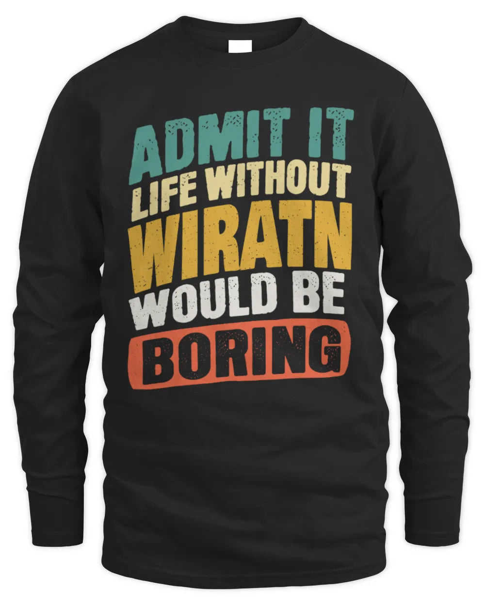 WIRATN TP88-K4-229
Personalized Funny Quote Apparel “Life Without NAME Would Be Boring” - Men's Long Sleeved T-Shirt - Black