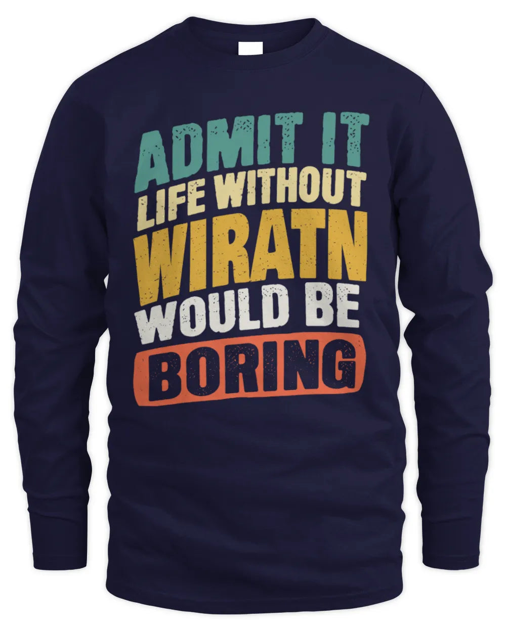 WIRATN TP88-K4-229
Personalized Funny Quote Apparel “Life Without NAME Would Be Boring” - Men's Long Sleeved T-Shirt - Navy
