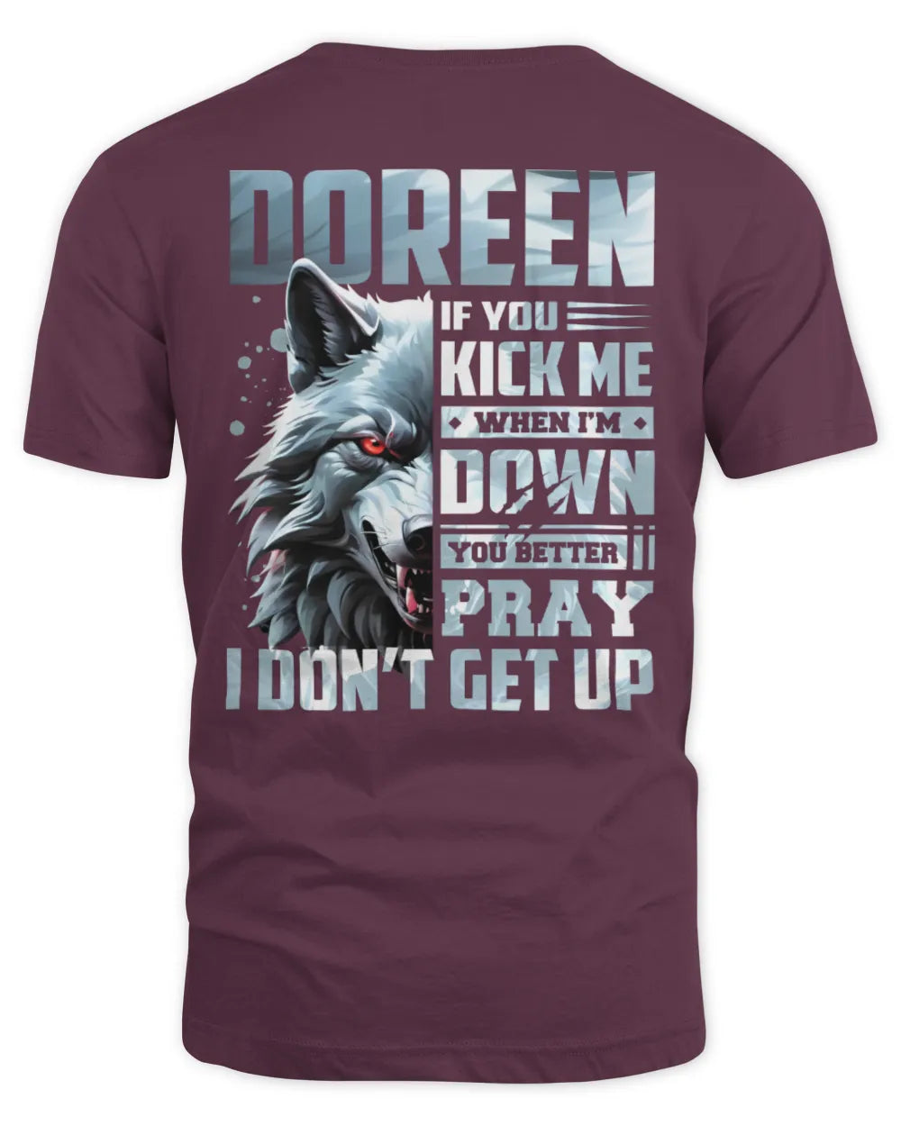 DOREEN AP62-K4-666 - Personalized Fierce Wolf Quote Apparel “If You Kick Me When I’m Down, You Better Pray I Don’t Get Up” - Unisex Standard T-Shirt - Maroon