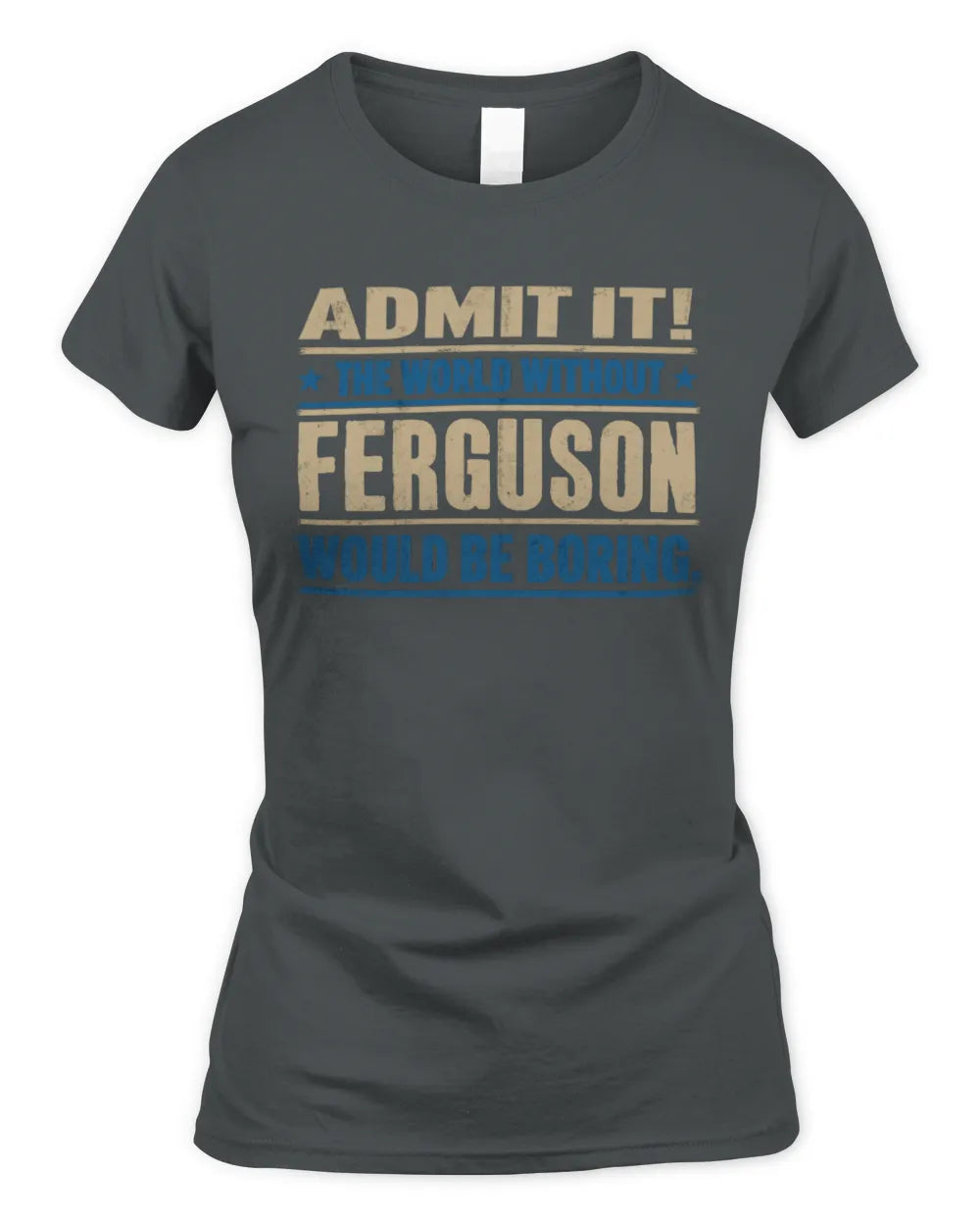 FERGUSON TP68-K2-968 – Personalized Funny Quote Apparel “The World Without NAME Would Be Boring” - Women's Standard T-Shirt - Charcoal