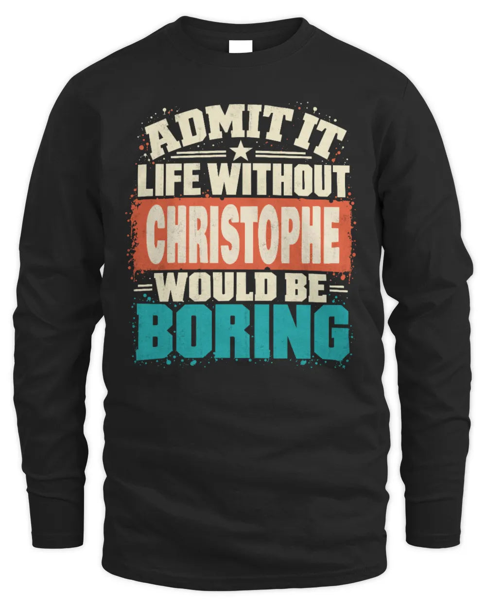 CHRISTOPHE P02-TH11-226 Personalized Admit It Life Without [Name] Would Be Boring T-Shirt - Custom Name Funny Gift - Men's Long Sleeved T-Shirt - Black