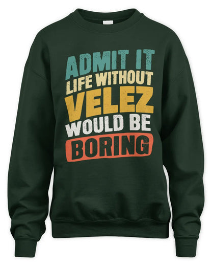 VELEZ TP88-K4-229
Personalized Funny Quote Apparel “Life Without NAME Would Be Boring” - Unisex Sweatshirt - Forest Green