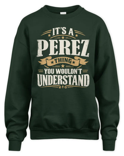 PEREZ P08 TH51 - Personalized “It’s a/an [NAME] Thing – You Wouldn’t Understand” Shirt - Unisex Sweatshirt - Forest Green
