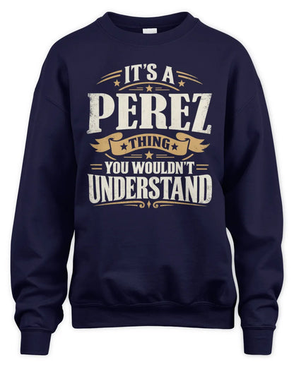 PEREZ P08 TH51 - Personalized “It’s a/an [NAME] Thing – You Wouldn’t Understand” Shirt - Unisex Sweatshirt - Navy