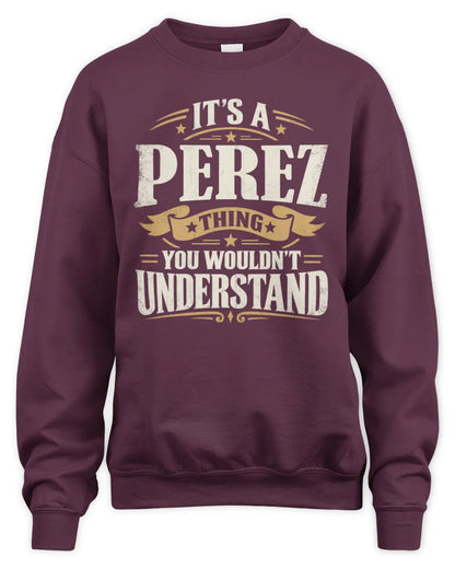 PEREZ P08 TH51 - Personalized “It’s a/an [NAME] Thing – You Wouldn’t Understand” Shirt - Unisex Sweatshirt - Maroon