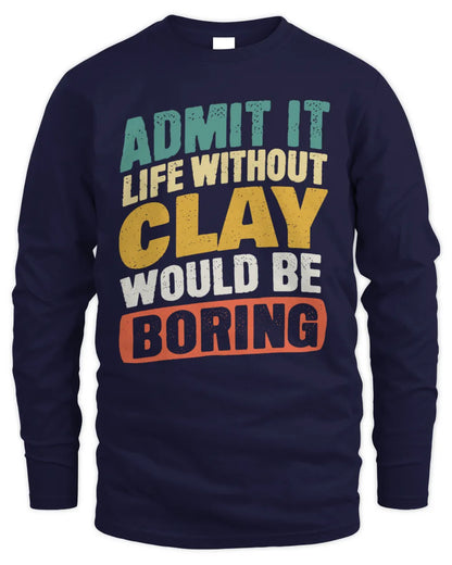CLAY TP88-K4-229
Personalized Funny Quote Apparel “Life Without NAME Would Be Boring” - Men's Long Sleeved T-Shirt - Navy